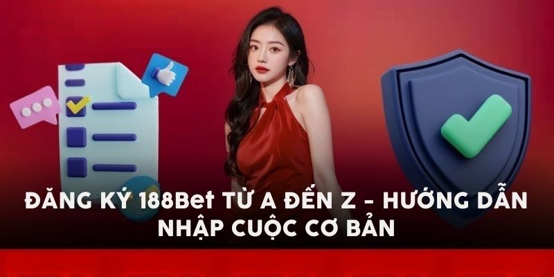 Đăng ký 188Bet và hướng dẫn với 3+ bước dễ dàng