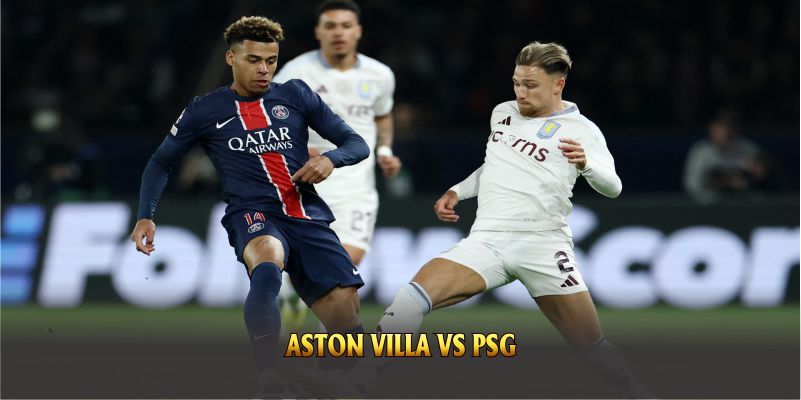 Nhận Định Aston Villa vs PSG (2h, 16/4) Tứ Kết Cúp C1 Tại 188Bet