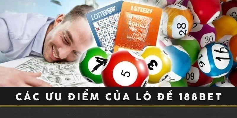 Các ưu điểm của lô đề 188BET