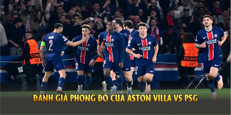 Đánh giá phong độ của Aston Villa vs PSG qua thống kê gần nhất