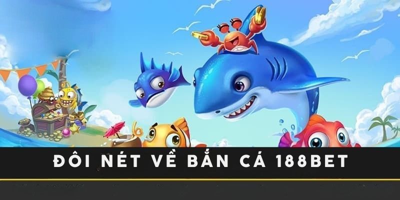 Đôi nét về bắn cá tại sảnh 188Bet