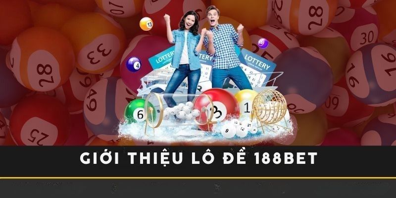 Giới thiệu lô đề tại nhà cái 188BET