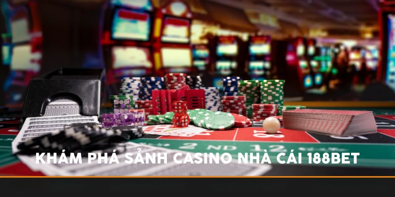 Khám phá sảnh Casino nhà cái 188bet