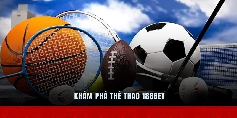Khám phá thể thao 188bet và cam kết cho hội viên