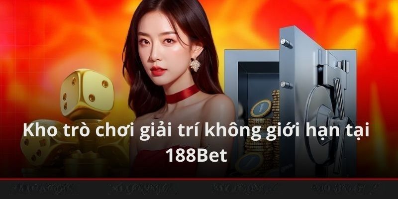 Trải nghiệm kho game cá cược đẳng cấp tại 188bet