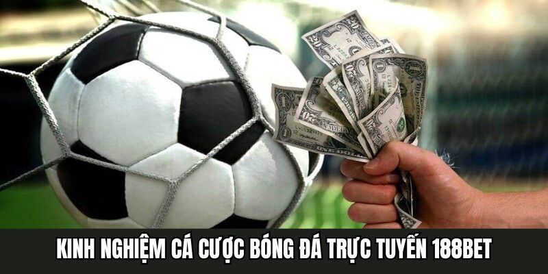 Những kinh nghiệm cá cược bóng đá trực tuyến tại 188bet