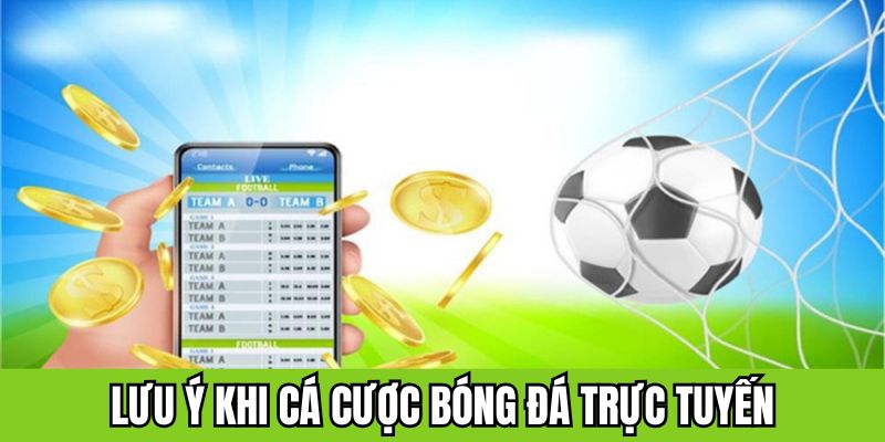 Các điểm cần lưu ý khi cá cược bóng đá trực tuyến