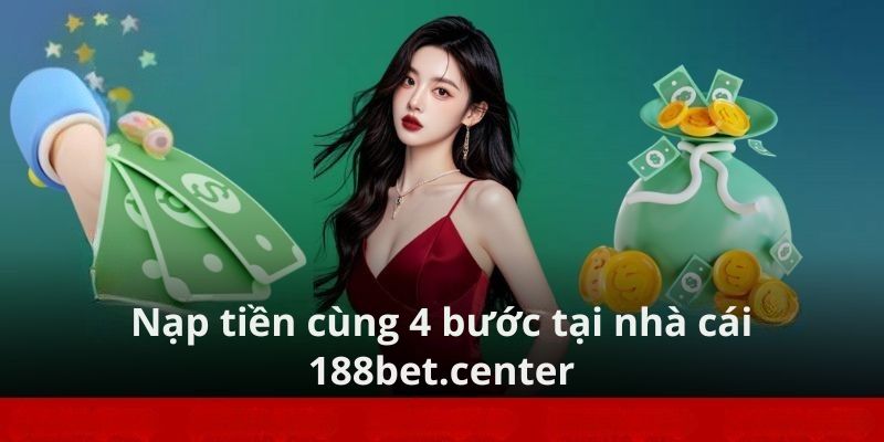 Nạp tiền cùng 4 bước tại đơn vị nhà cái 188Bet