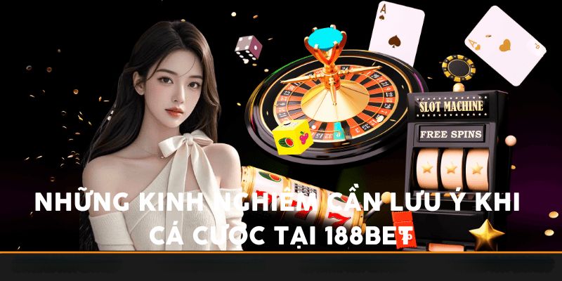Những kinh nghiệm cần lưu ý khi cá cược tại 188Bet