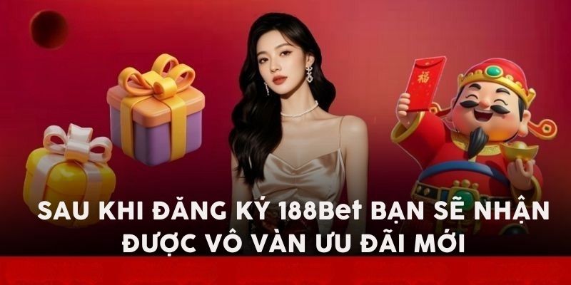 Đăng ký 188Bet - Nhận vô vàn ưu đãi mới nếu thành công 