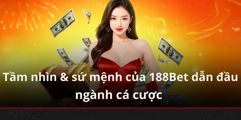 Tầm nhìn & sứ mệnh của 188bet