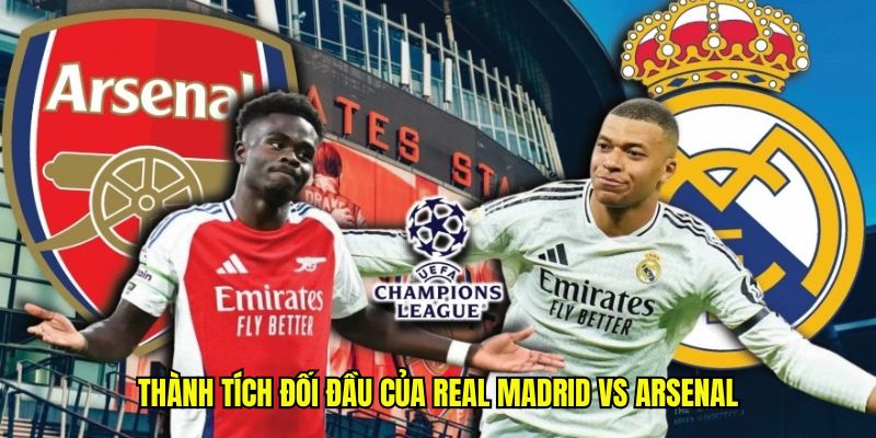 Thành tích đối đầu của Real Madrid vs Arsenal