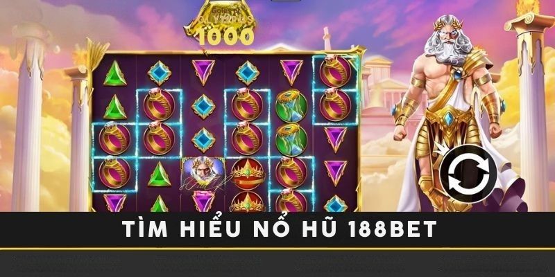 Tìm hiểu về nổ hũ tại nhà cái 188bet