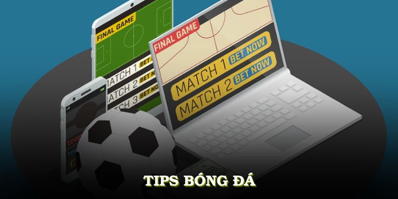 Tips Bóng Đá Giúp Bạn Tăng Tỷ Lệ Thắng Cực Kỳ Hiệu Quả